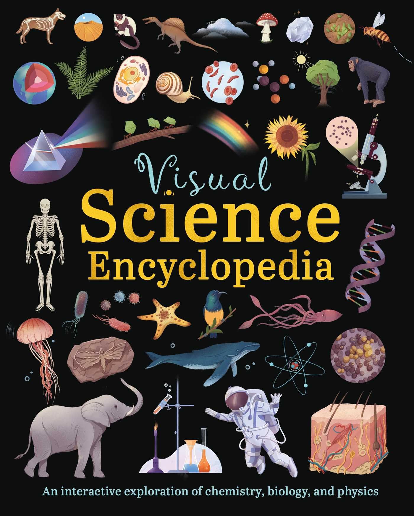 Visual Science Encyclopedia: An Interactive Exploration Of Chemistry, Biology And Physics
