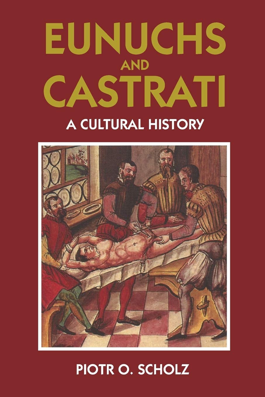 Eunuchs and Castrati: A Cultural History,Used