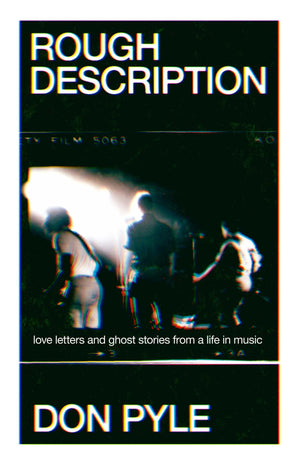 Rough Description: Love Letters And Ghost Stories From A Life In Music
