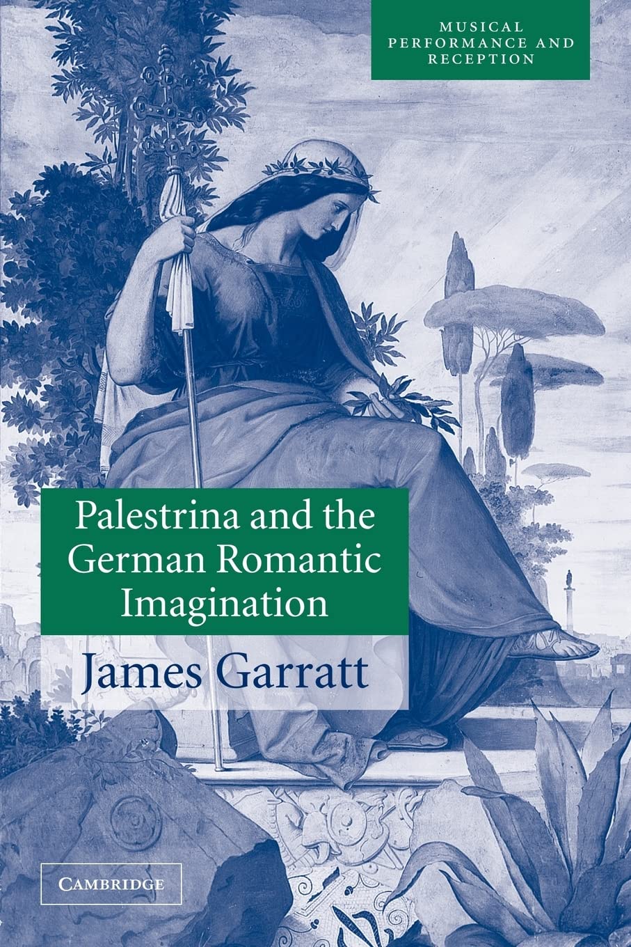 Palestrina And The German Romantic Imagination: Interpreting Historicism In Nineteenthcentury Music (Musical Performance And Re
