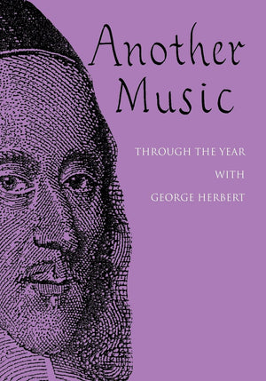 Another Music: Through The Year With George Herbert,New