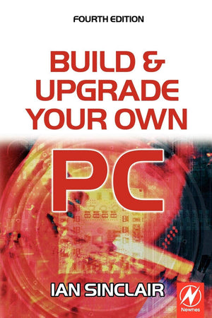 Build And Upgrade Your Own Pc