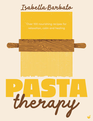 Pasta Therapy: Over 100 Nourishing Recipes For Relaxation, Calm And Healing