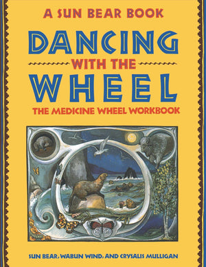 Dancing With The Wheel: The Medicine Wheel Workbook