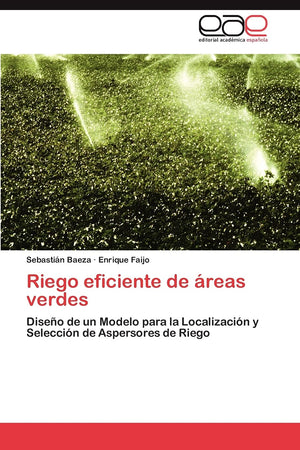 Riego eficiente de reas verdes: Diseo de un Modelo para la Localizacin y Seleccin de Aspersores de Riego (Spanish Edition),Used