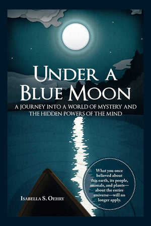 Under a Blue Moon: A JOURNEY INTO A WORLD OF MYSTERY AND THE HIDDEN POWERS OF THE MIND,New