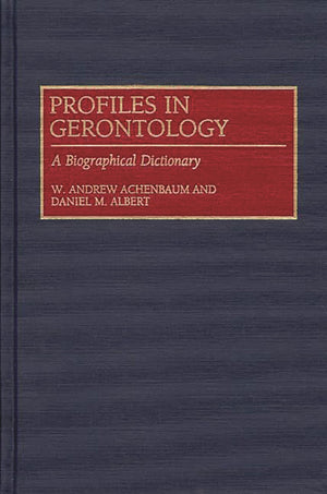Profiles in Gerontology: A Biographical Dictionary (Contributions to the Study of),Used