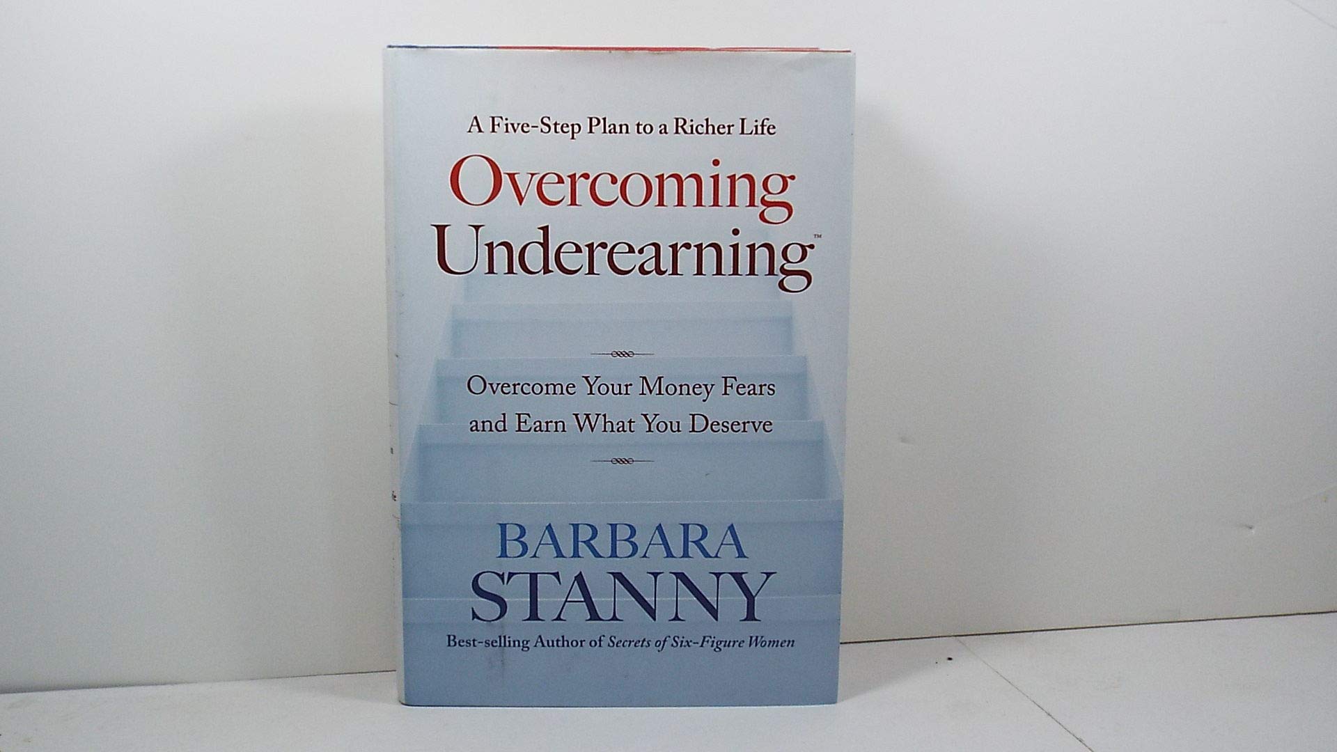 Overcoming Underearning(Tm): Overcome Your Money Fears And Earn What You Deserve-used