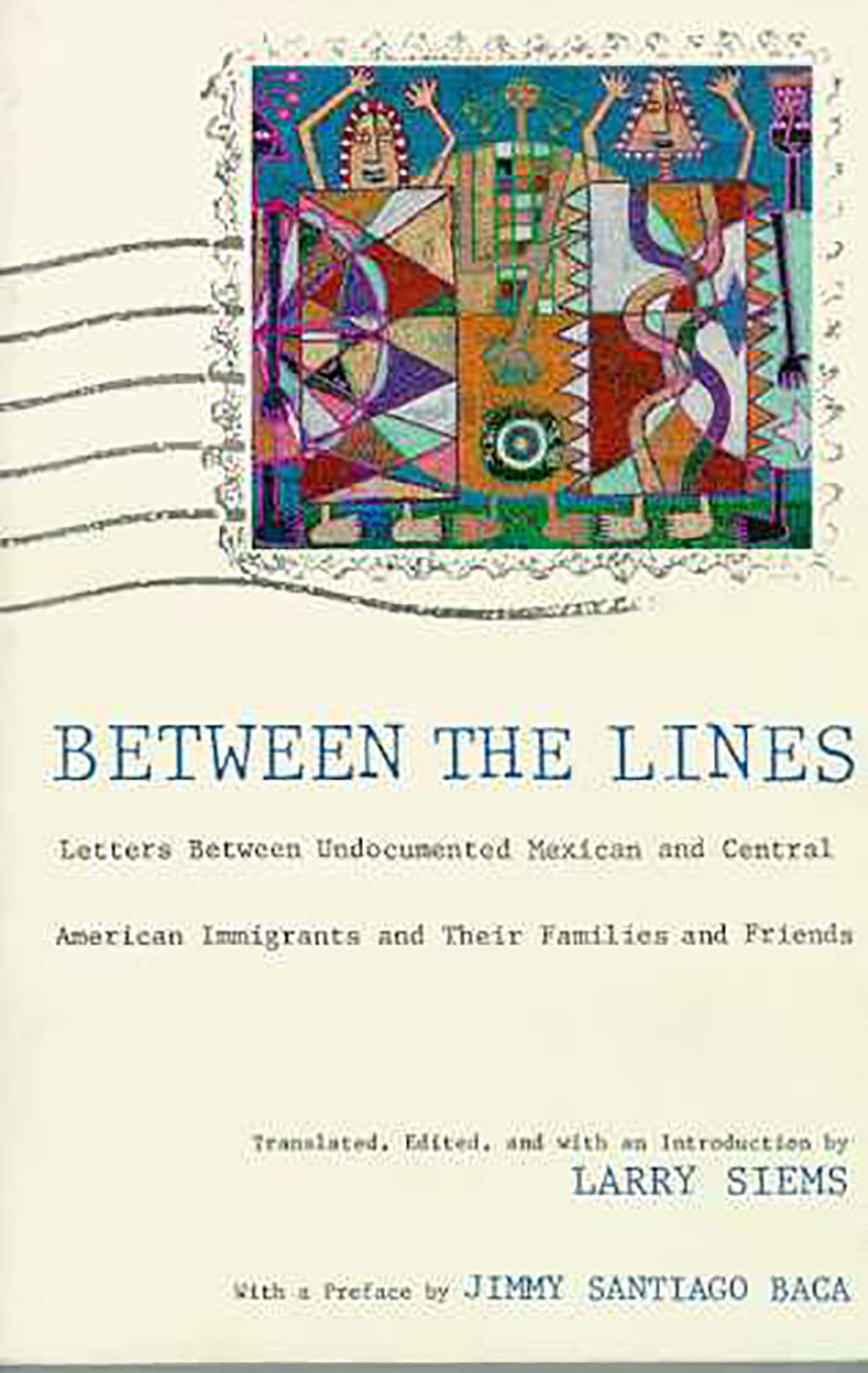 Between The Lines: Letters Between Undocumented Mexican And Latin American Immigrants And Their Families And Friends,Used