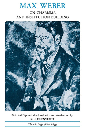 On Charisma and Institution Building: Selected Writings (Heritage of Sociology Series),New