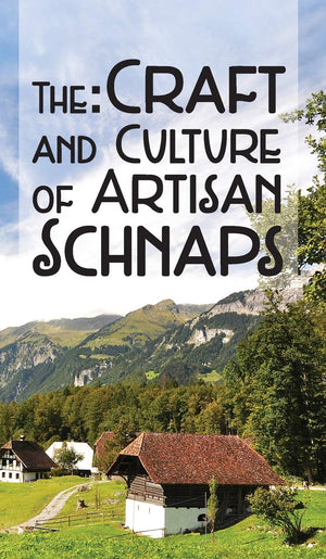 The Craft & Culture of Artisan Schnaps,Used