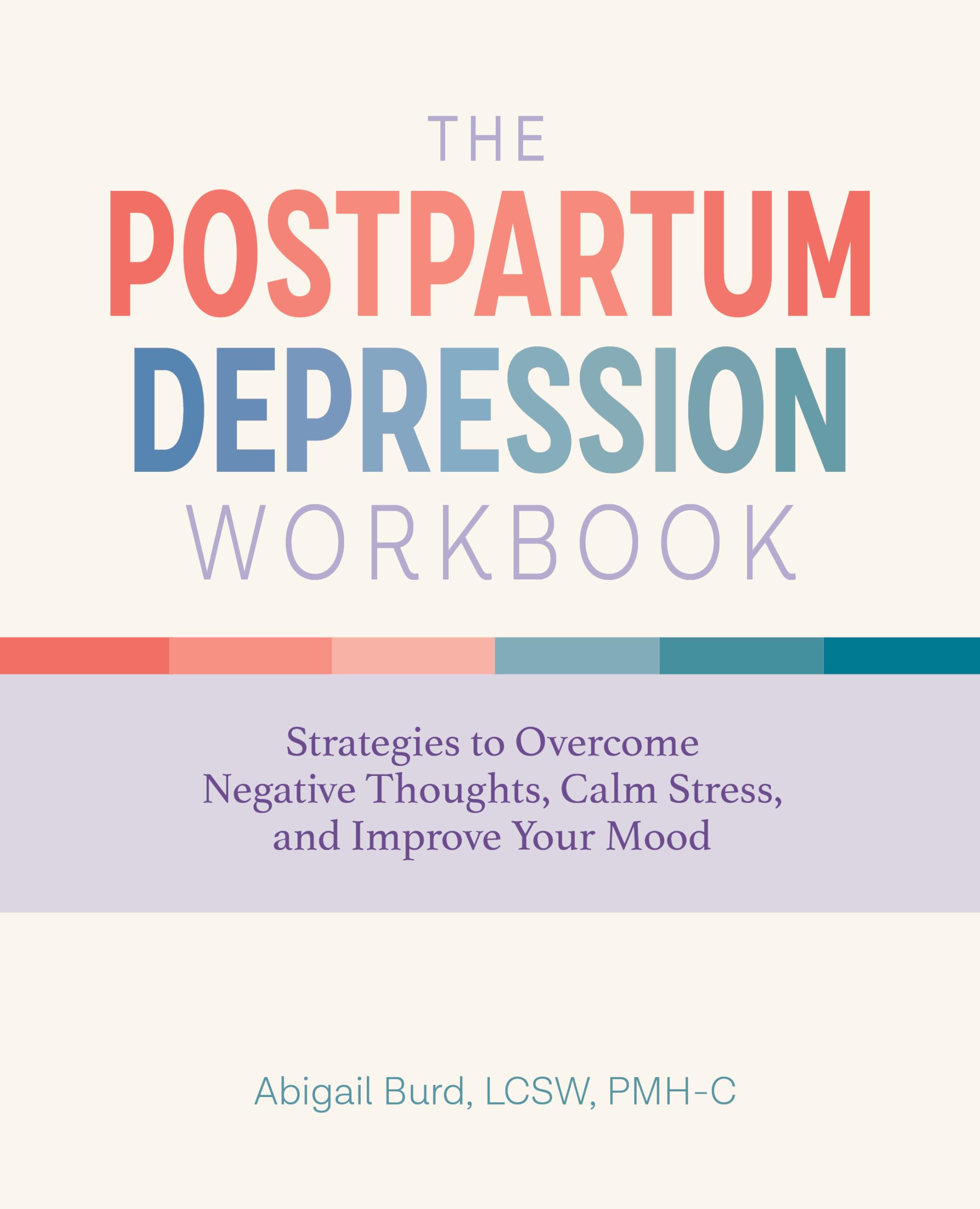 The Postpartum Depression Workbook: Strategies to Overcome Negative Thoughts, Calm Stress, and Improve Your Mood,New