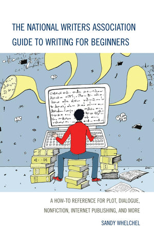 The National Writers Association Guide To Writing For Beginners: A Howto Reference For Plot, Dialogue, Nonfiction, Internet Pub