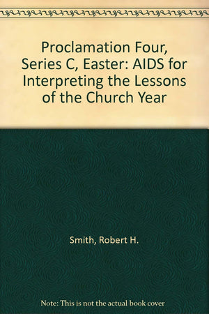 Proclamation Four, Series C, Easter: AIDS for Interpreting the Lessons of the Church Year,Used