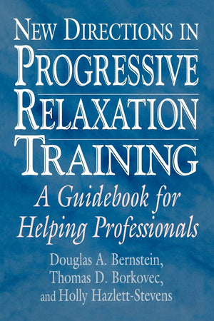 New Directions In Progressive Relaxation Training: A Guidebook For Helping Professionals,New