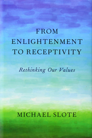 From Enlightenment to Receptivity: Rethinking Our Values,Used