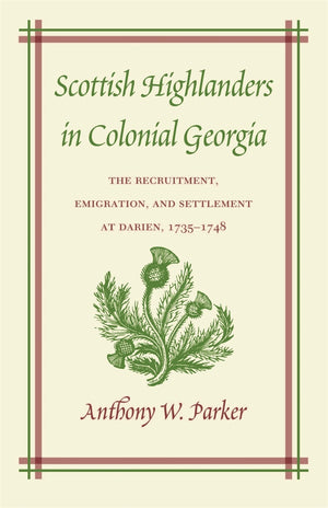 Scottish Highlanders In Colonial Georgia: The Recruitment, Emigration, And Settlement At Darien, 17351748,Used