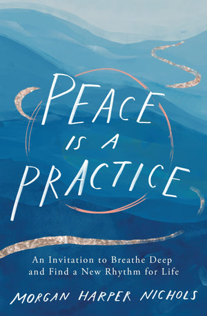 Peace Is A Practice: An Invitation To Breathe Deep And Find A New Rhythm For Life-used