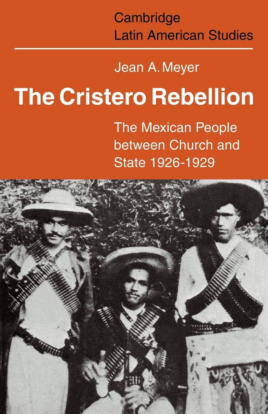The Cristero Rebellion: The Mexican People Between Church and State 19261929 (Cambridge Latin American Studies, Series Number 2,Used