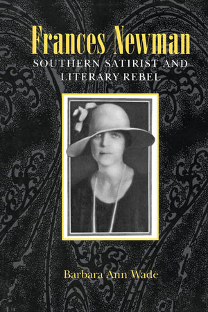 Frances Newman: Southern Satirist and Literary Rebel,Used
