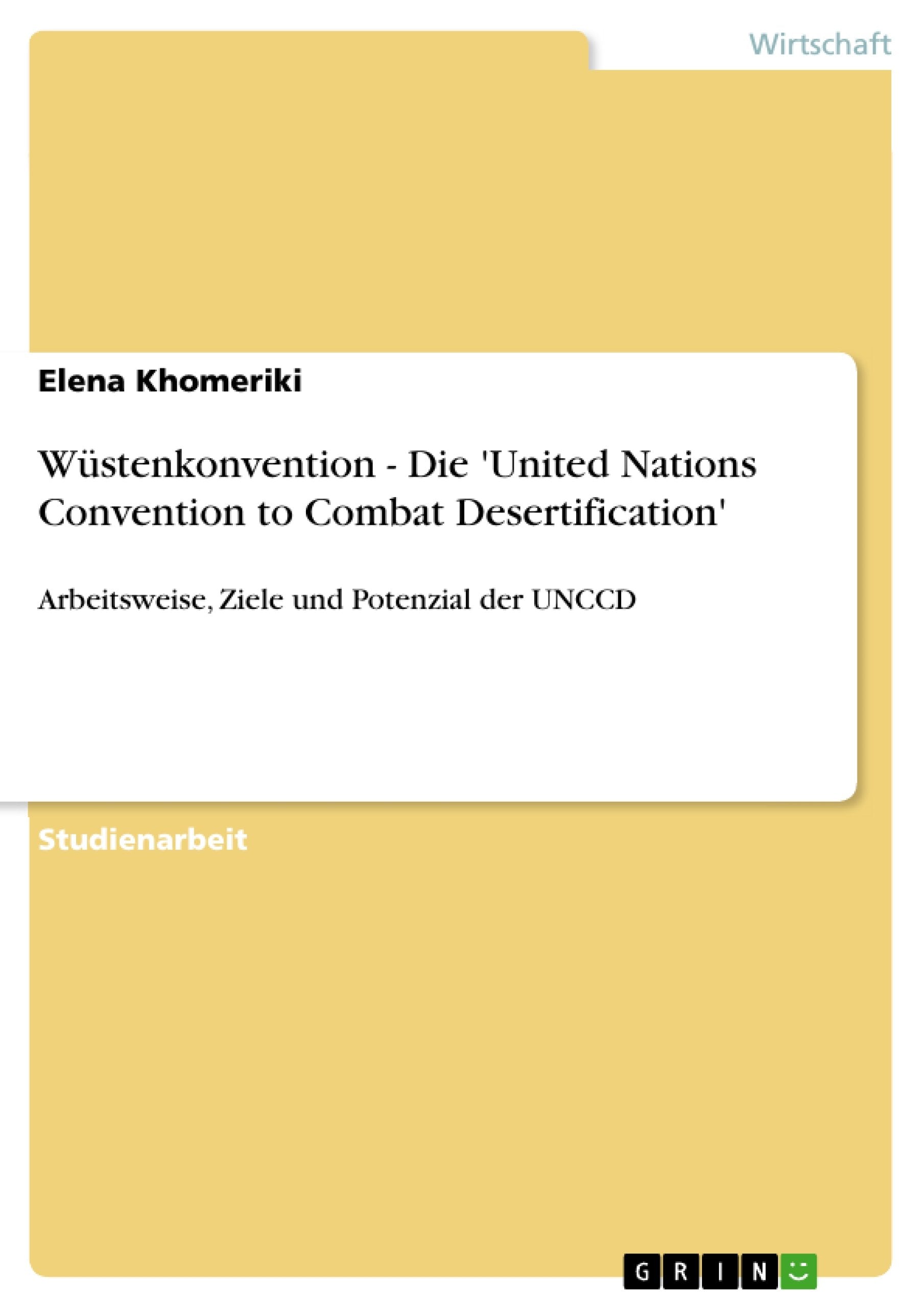 Wstenkonvention  Die 'United Nations Convention To Combat Desertification': Arbeitsweise, Ziele Und Potenzial Der Unccd (German,Used