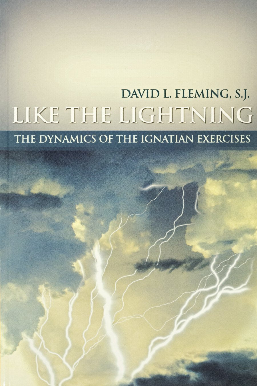 Like the Lightning : The Dynamics of the Ignatian Exercises,Used