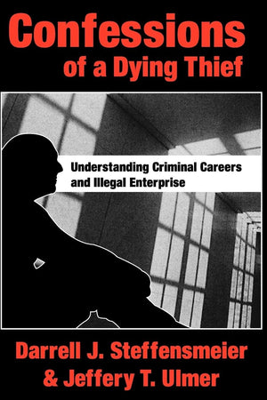 Confessions of a Dying Thief: Understanding Criminal Careers and Illegal Enterprise (NEW LINES IN CRIMINOLOGY),Used