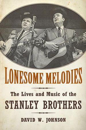 Lonesome Melodies: The Lives and Music of the Stanley Brothers (American Made Music Series),Used