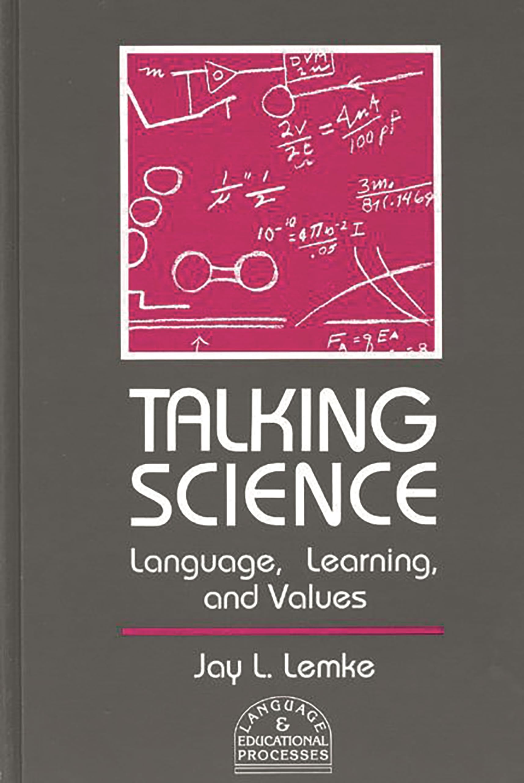Talking Science: Language, Learning, And Values (Language And Educational Processes),New