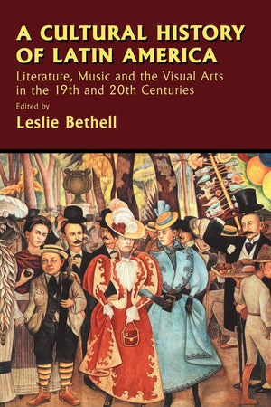 A Cultural History of Latin America: Literature, Music and the Visual Arts in the 19th and 20th Centuries (Cambridge History of ,Used