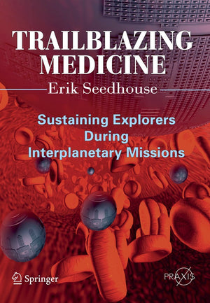 Trailblazing Medicine: Sustaining Explorers During Interplanetary Missions (Springer Praxis Books),Used