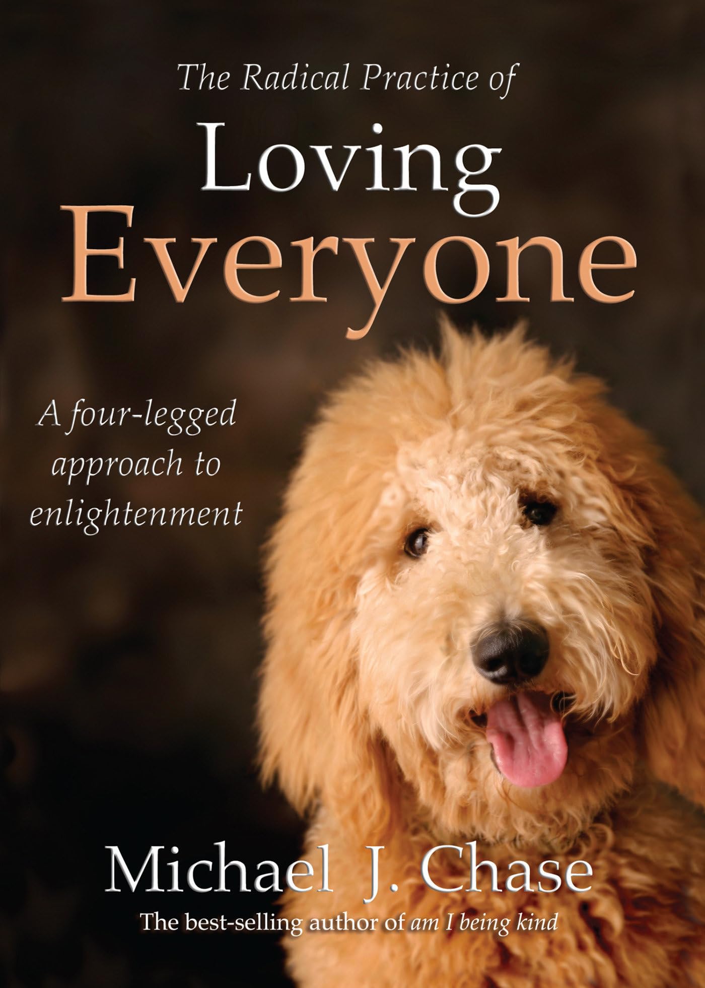 The Radical Practice of Loving Everyone: A FourLegged Approach to Enlightenment,Used
