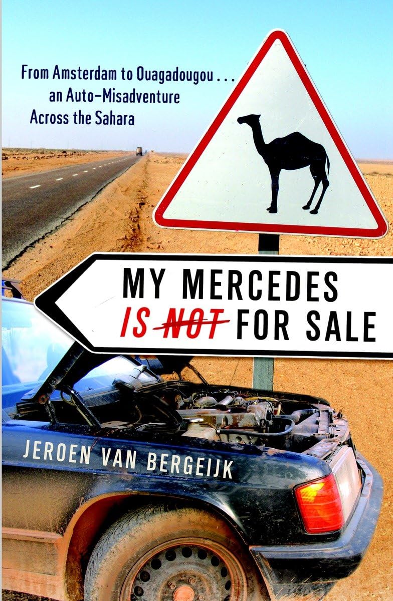 My Mercedes Is Not For Sale: From Amsterdam To Ouagadougou...An Automisadventure Across The Sahara
