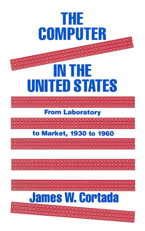 The Computer in the United States: From Laboratory to Market, 193060,New