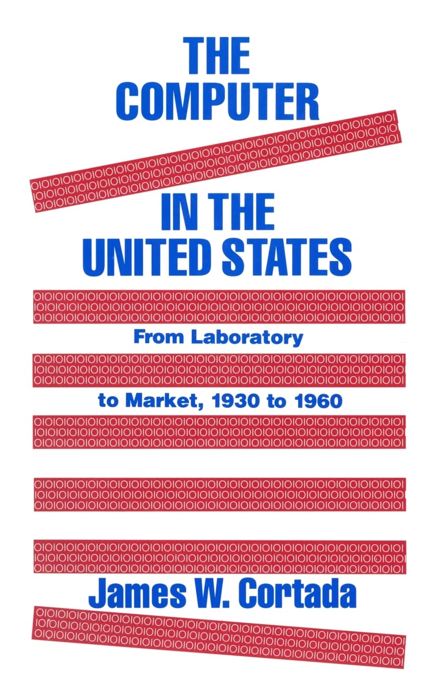 The Computer in the United States: From Laboratory to Market, 193060,New