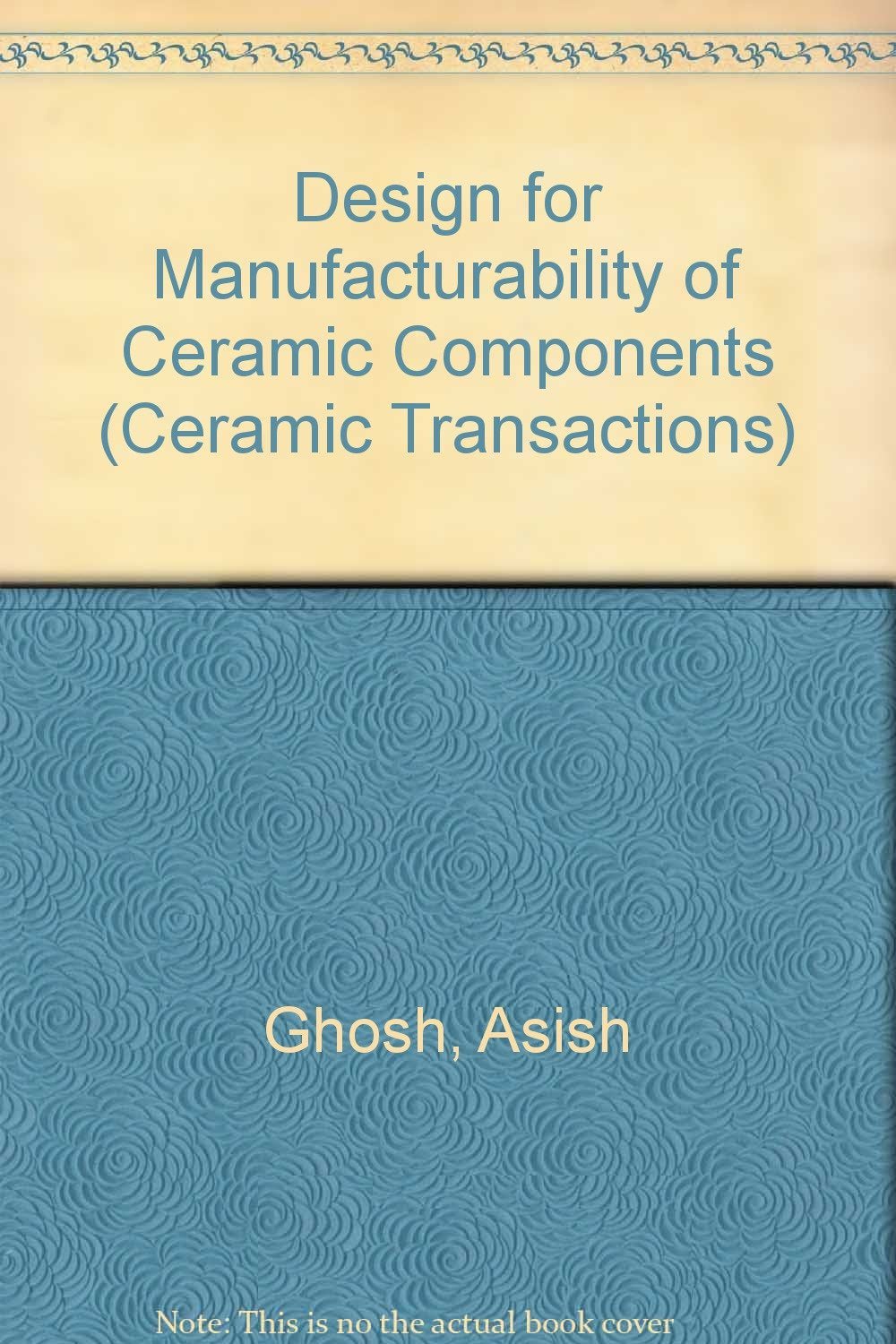 Design for Manufacturability of Ceramic Components (Ceramic Transactions),Used