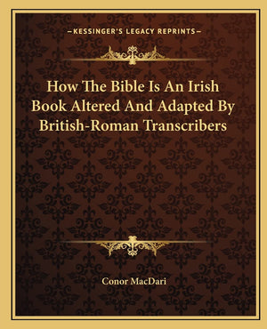 How The Bible Is An Irish Book Altered And Adapted By BritishRoman Transcribers,Used