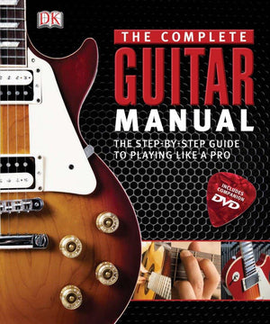 Complete Guitar Manual: The Stepbystep Guide To Playing Like A Pro,New