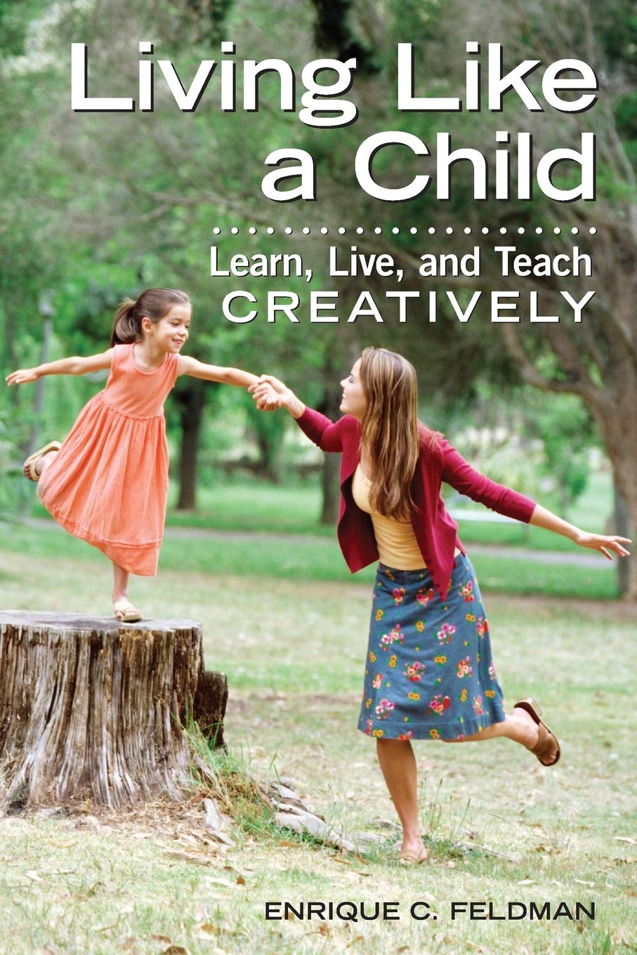 Living Like a Child: Learn, Live, and Teach Creatively,Used