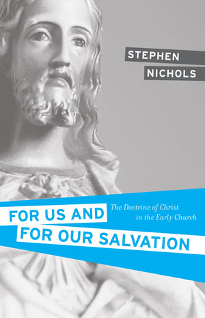 For Us and for Our Salvation: The Doctrine of Christ in the Early Church,Used