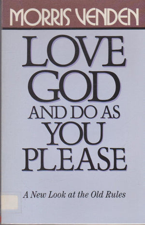 Love God and Do As You Please: A New Look at the Old Rules,Used
