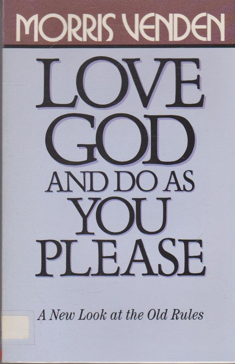 Love God and Do As You Please: A New Look at the Old Rules,Used