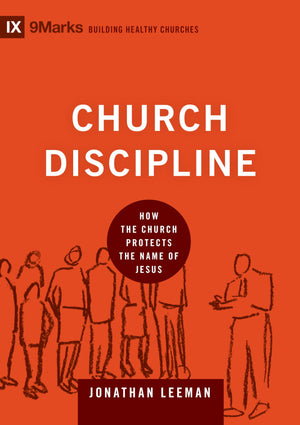 Church Discipline: How the Church Protects the Name of Jesus (9Marks: Building Healthy Churches),New