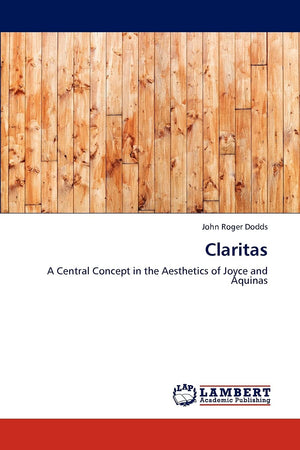 Claritas: A Central Concept in the Aesthetics of Joyce and Aquinas,Used