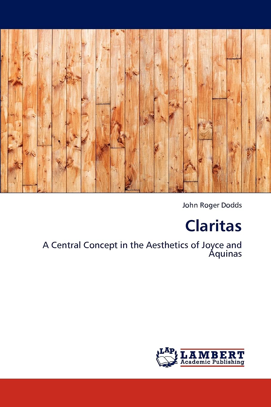 Claritas: A Central Concept in the Aesthetics of Joyce and Aquinas,Used