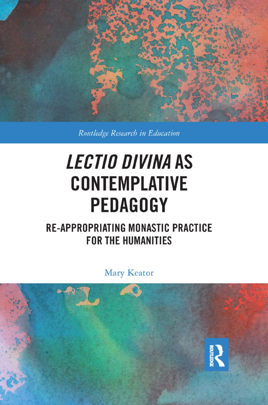 Lectio Divina as Contemplative Pedagogy: Reappropriating Monastic Practice for the Humanities (Routledge Research in Education),Used