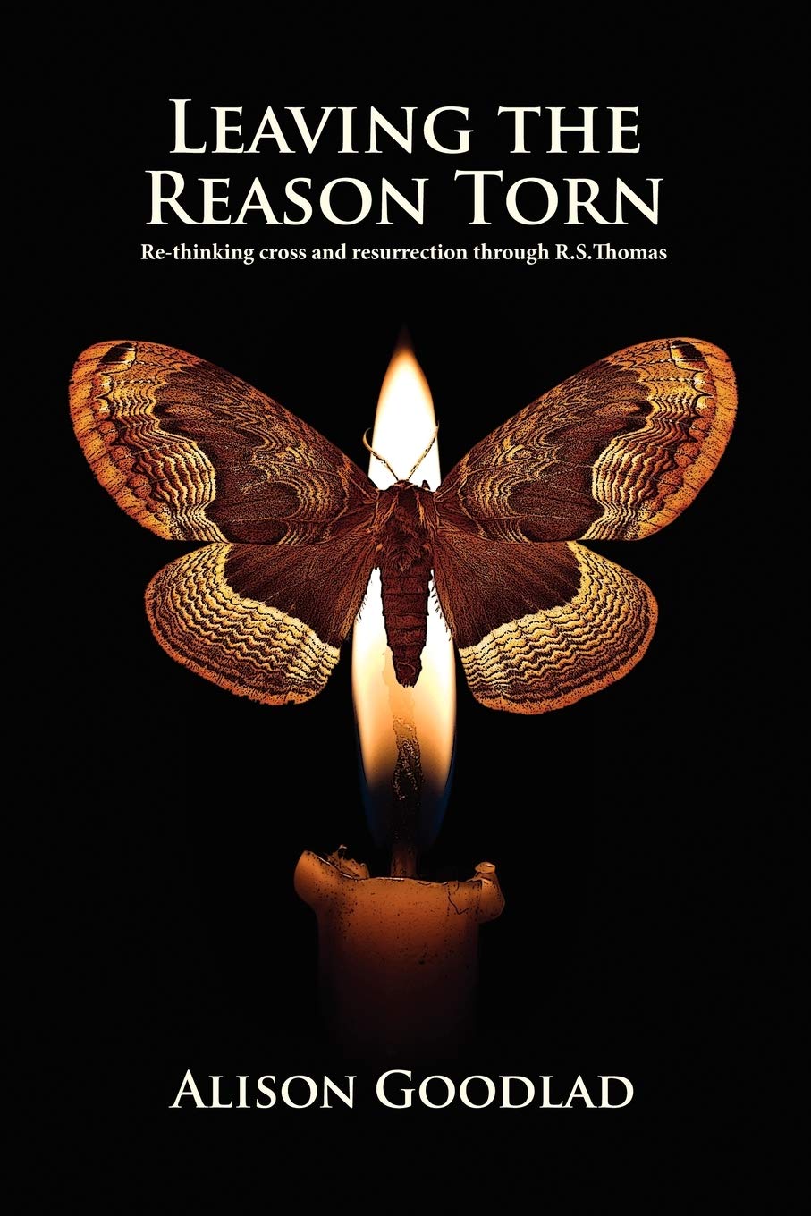 Leaving The Reason Torn: Rethinking Cross and Resurrection through R. S. Thomas,Used