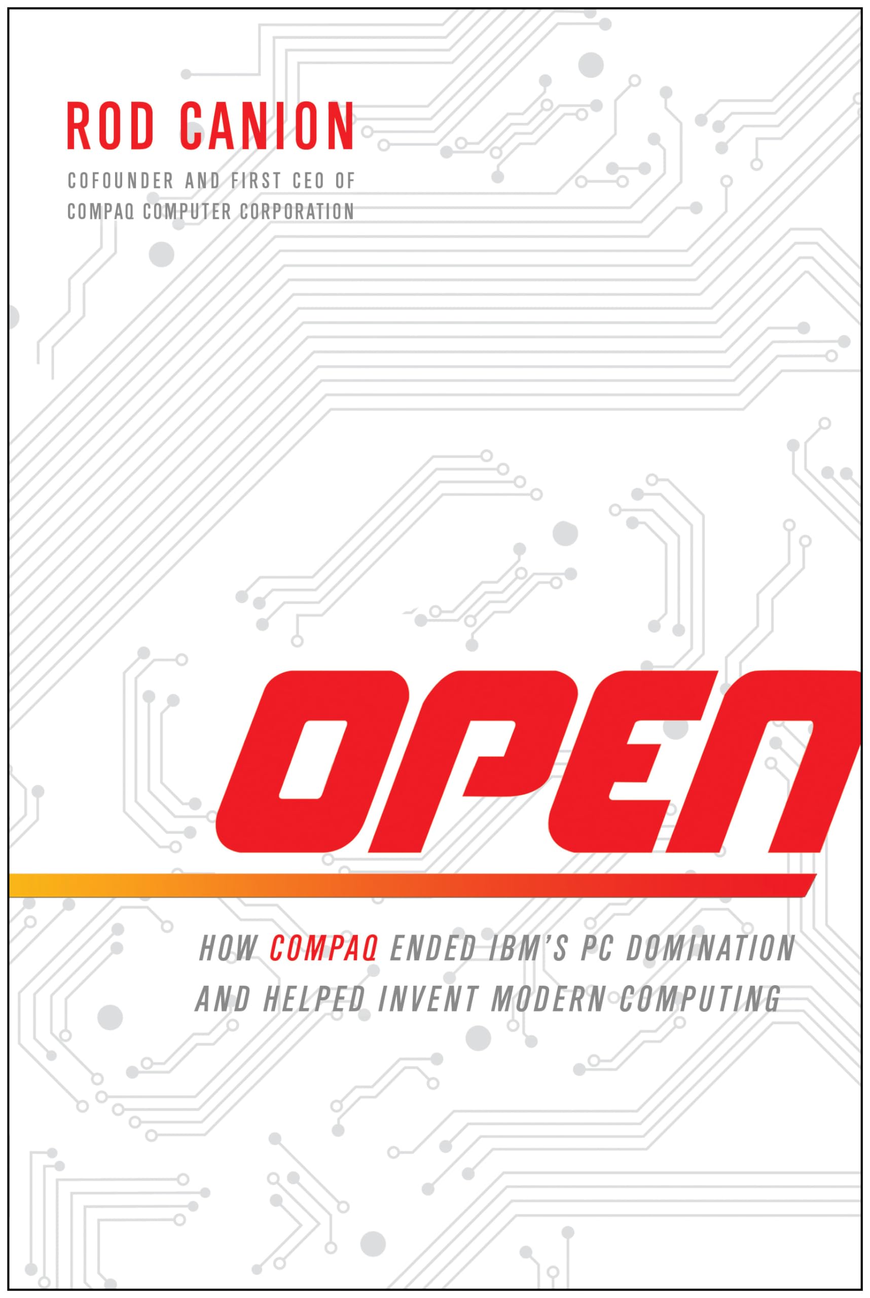 Open: How Compaq Ended IBM's PC Domination and Helped Invent Modern Computing,Used