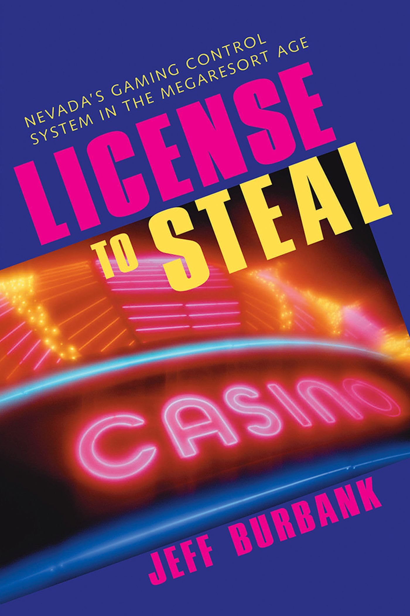 License To Steal: Nevada'S Gaming Control System In The Megaresort Age (Gambling Studies Series),Used