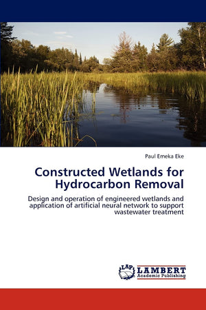 Constructed Wetlands for Hydrocarbon Removal: Design and operation of engineered wetlands and application of artificial neural n,Used